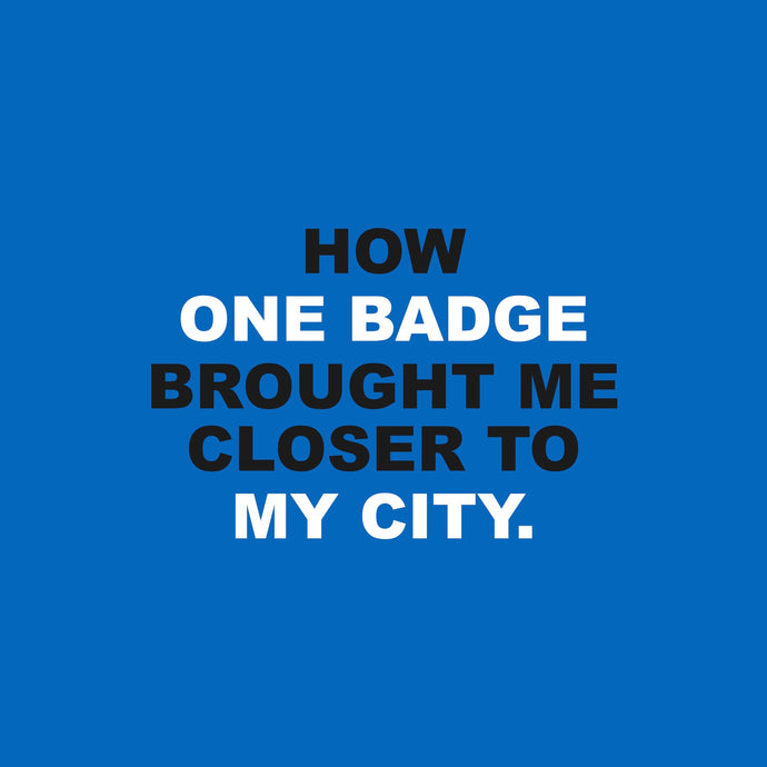 How one badge brought me closer to my city.